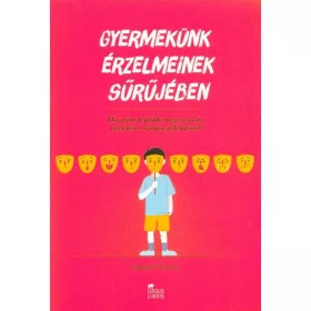   Isabelle Filliozat: Gyermekünk érzelmeinek sűrűjében /Hogyan fejtsük meg szavai, nevetése, sírása jelentését?
