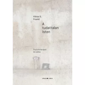   Viktor E. Frankl: A tudattalan Isten - Pszichoterápia és vallás