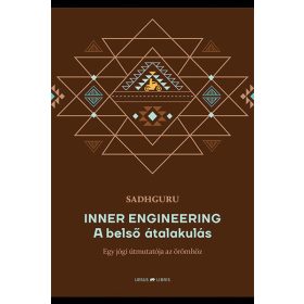   Sadhguru: Inner Engineering -  A belső átalakulás - Egy jógi útmutatója az örömhöz