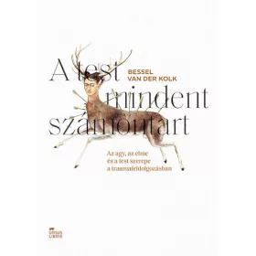   Bessel van der Kolk: A test mindent számontart - Az agy, az elme és a test szerepe a traumafeldolgozásban