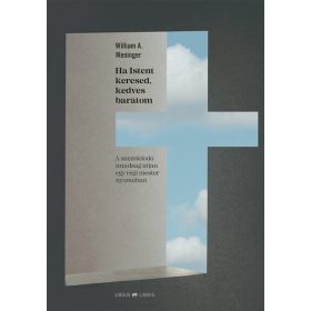   William A. Meninger: Ha Istent keresed, kedves barátom - A szemlélődő imádság útján egy régi mester nyomában