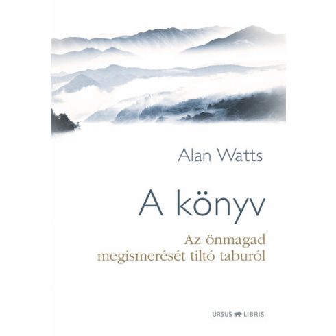 Alan Watts: A könyv - Az önmagad megismerését tiltó taburól