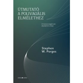   Stephen W. Porges: Útmutató a polivagális elmélethez - A biztonságérzet átalakító ereje
