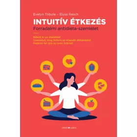   Evelyn Tribole: Intuitív Étkezés - Forradalmi antidiéta-szemlélet