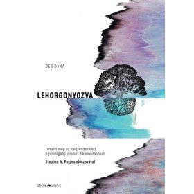   Deb Dana: Lehorgonyozva - Ismerd meg az idegrendszered a polivagális elmélet alkalmazásával!