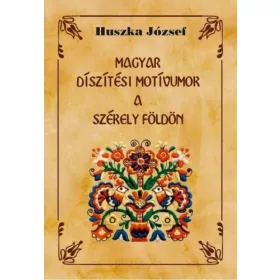   Huszka József: Magyar díszítési motívumok a Székely földön