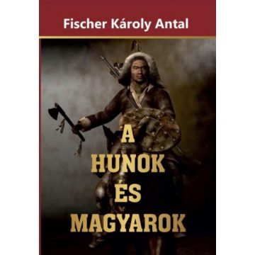 Fischer Károly Antal: A Hunok és Magyarok