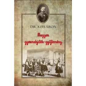 Dr. Kiss Áron: Magyar gyermekjáték-gyűjtemény