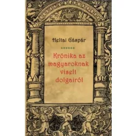 Heltai Gáspár: Krónika az magyaroknak viselt dolgairól