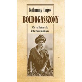 Kálmány Lajos: Boldogasszony - Ősvallásunk istenasszonya