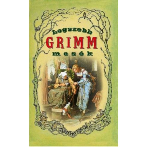 Wilhelm Carl Grimm  - Jacob Grimm: Legszebb Grimm mesék