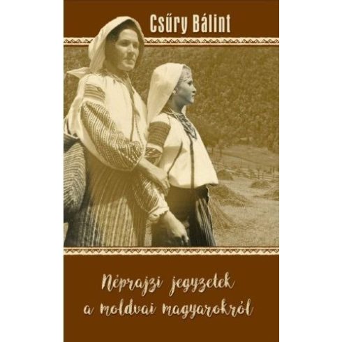 Csűry Bálint: Néprajzi jegyzetek a moldvai magyarokról