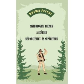  Kozma Ferenc: Mythologiai elemek a székely népköltészet- és népéletben