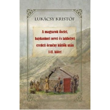   Lukácsy Kristóf: A magyarok őselei, hajdankori nevei és lakhelyei eredeti örmény kútfők után I-II kötet