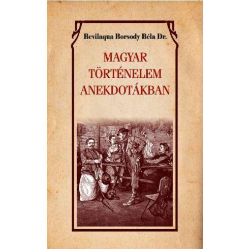 Dr. Bevilaqua Borsody Béla: Magyar történelem anekdotákban