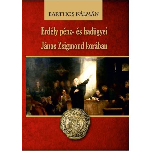 Barthos Kálmán: Erdély pénz- és hadügyei János Zsigmond korában