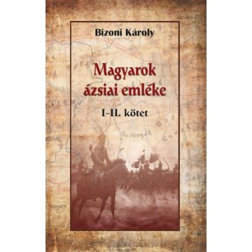 Bizoni Károly: Magyarok ázsiai emléke I-II.