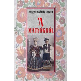 szigeti Győrffy István: A matyókról