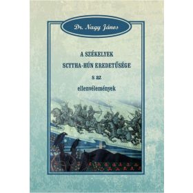   Dr. Nagy János: A székelyek scytha-hún eredetűsége s az ellenvélemények