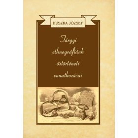   Huszka József: Tárgyi ethnográfiánk őstörténeti vonatkozásai