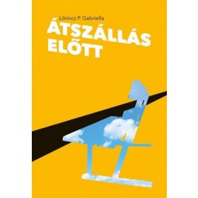 Lőrincz P. Gabriella: Átszállás előtt