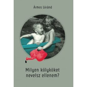 Ármos Lóránd: Milyen kölyköket nevelsz ellenem?