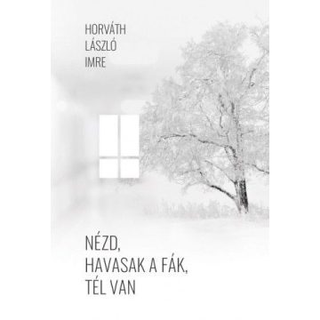 Horváth László Imre: Nézd, havasak a fák, tél van
