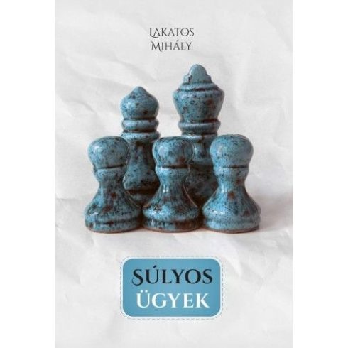 Lakatos Mihály: Súlyos ügyek