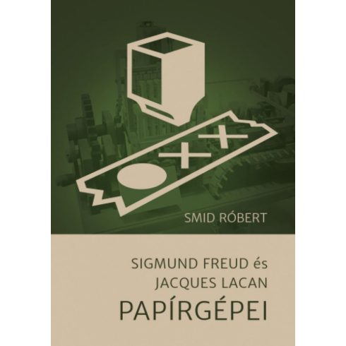 Smid Róbert: Sigmund Freud és Jacques Lacan Papírgépei