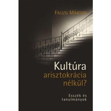Falusi Márton: Kultúra arisztokrácia nélkül?