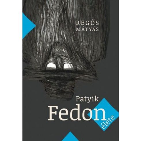 Regős Mátyás: Patyik Fedon élete