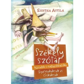  Sántha Attila: Székely szótár küssebb s nagyobbacska gyermekeknek és cinkáknak