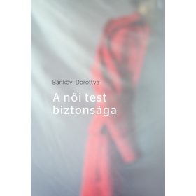 Bánkövi Dorottya: A női test biztonsága