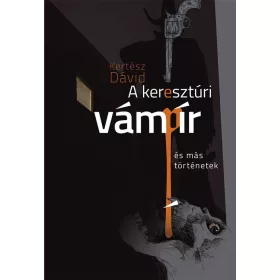   Kertész Dávid: A keresztúri vámpír és más történetek