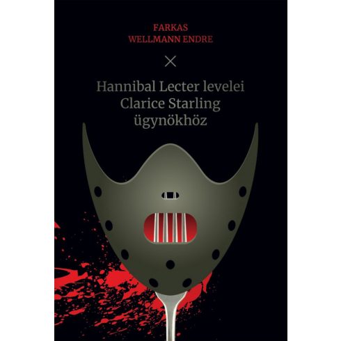 Farkas Wellmann Endre: Hannibal Lecter levelei Clarice Starling ügynökhöz