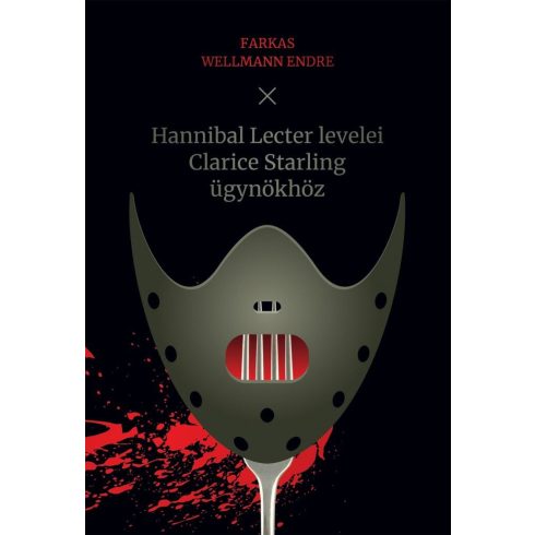 Farkas Wellmann Endre: Hannibal Lecter levelei Clarice Starling ügynökhöz