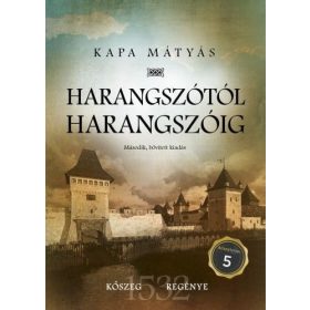   Kapa Mátyás: Harangszótól harangszóig - Kőszeg regénye