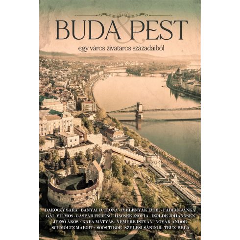 BUDA & PEST - EGY VÁROS ZIVATAROS SZÁZADAIBÓL