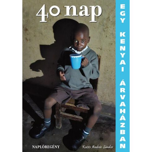 KOCSIS ANDRÁS SÁNDOR: 40 NAP EGY KENYAI ÁRVAHÁZBAN