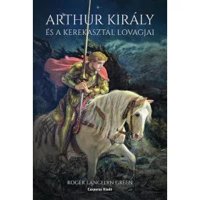   Roger Lancelyn Green: Arthur király és a Kerekasztal lovagjai