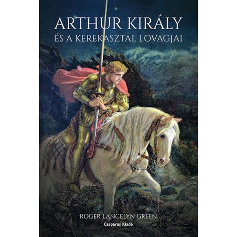 Roger Lancelyn Green: Arthur király és a Kerekasztal lovagjai