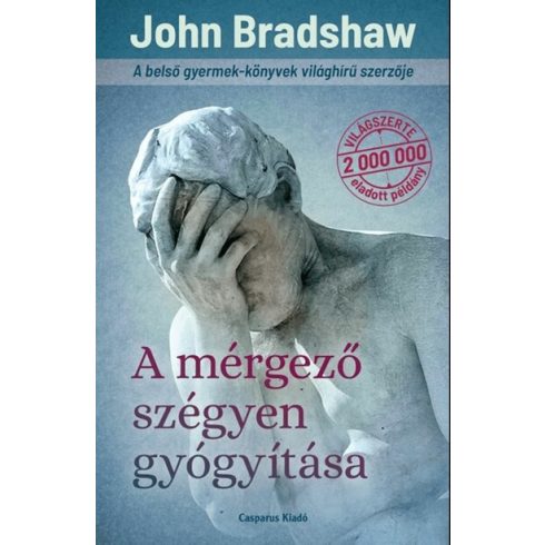 John Bradshaw: A mérgező szégyen gyógyítása - Szabad és szeretetteljes emberi kapcsolatok sorozat-III. (új kiadás)