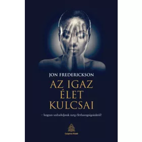 FRENDERICKSON, JON: AZ IGAZ ÉLET KULCSAI