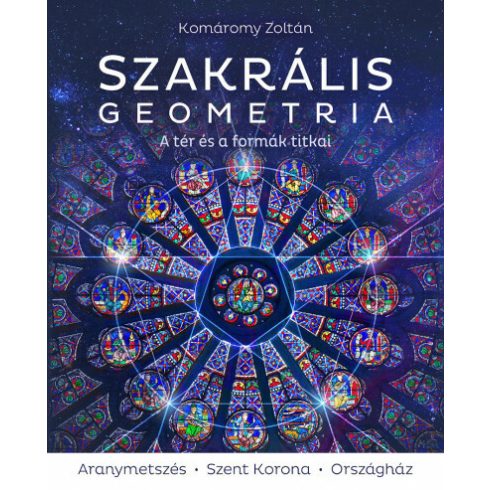 Komáromy Zoltán: Szakrális geometria - A tér és a formák titkai (3., javított kiadás)