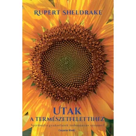   Rupert Sheldrake: Utak a természetfelettihez - Spirituális gyakorlatok tudományos szemmel