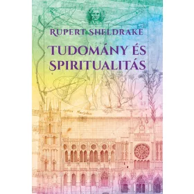 Rupert Sheldrake: Tudomány és spiritualitás (új kiadás)