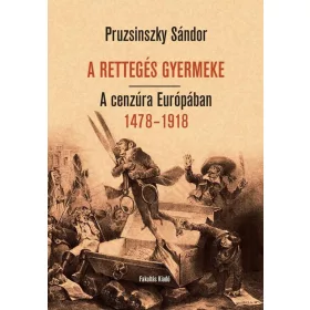   PRUZSINSZKY SÁNDOR: A RETTEGÉS GYERMEKE - A CENZÚRA EURÓPÁBAN 1478-1918