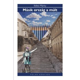 MÁRKY ILDIKÓ: MÁSIK ORSZÁG A MÚLT