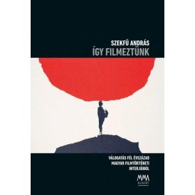 SZEKFÜ ANDRÁS: ÍGY FILMEZTÜNK