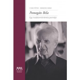   Benedek Anna, Cseke Péter: Pomogáts Béla - Egy irodalomtörténész portréja